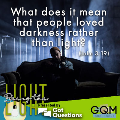 What does it mean that people loved darkness rather than light (John 3:19)?