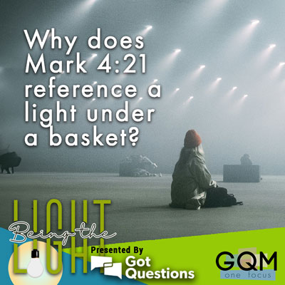 Why does Mark 4:21 reference a light under a basket?