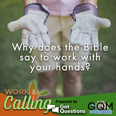 Why does the Bible say to work with your hands?