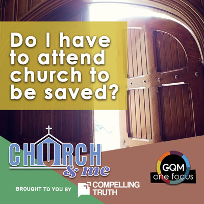 Does a person have to attend church to be saved?