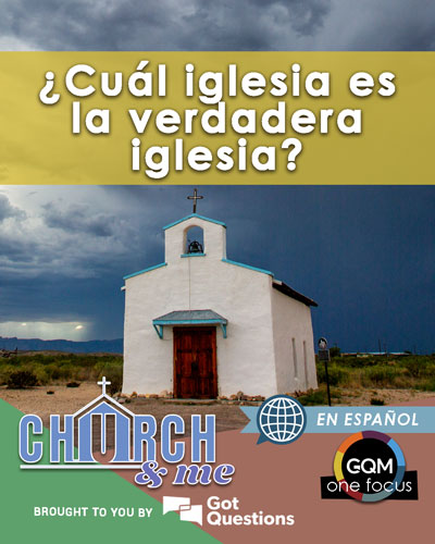 ¿Cuál iglesia es la verdadera iglesia?