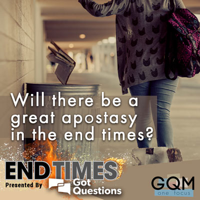 Will there be a great apostasy during the end times?