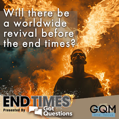 Will there be a worldwide revival before the end times?