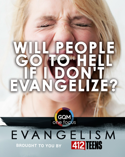 Will people go to hell if I don't evangelize?
