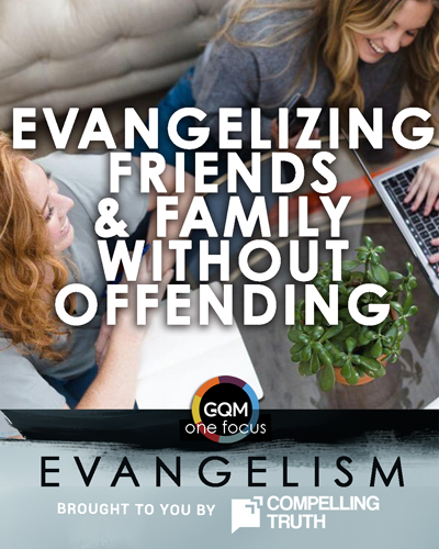 What is the key to evangelizing friends and family without offending them?