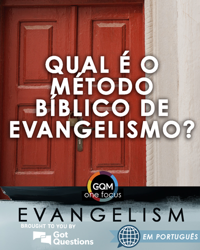 Qual é o método bíblico de evangelismo?