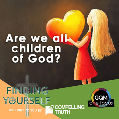 Are we all children of God, or are only Christians God's children?