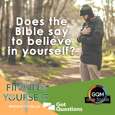 Does the Bible say to believe in yourself?