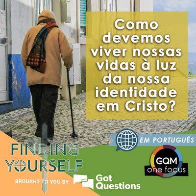 Como devemos viver nossas vidas à luz da nossa identidade em Cristo?