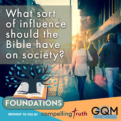 What sort of influence should the Bible have on society?