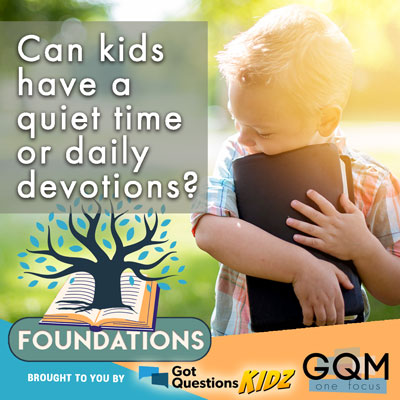 Can kids have a quiet time/daily devotions?