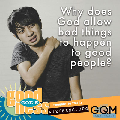 Why does God allow bad things to happen to good people?