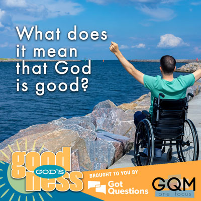 What does it mean that God is good?