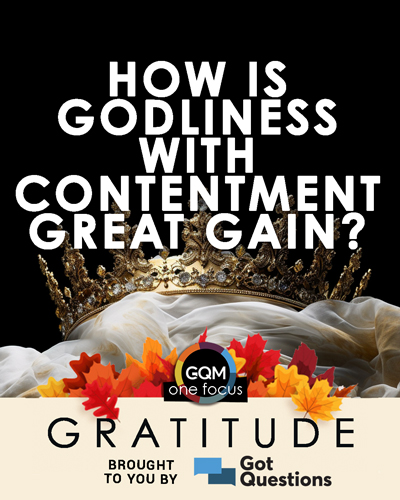 What does it mean that godliness with contentment is great gain (1 Timothy 6:6)?