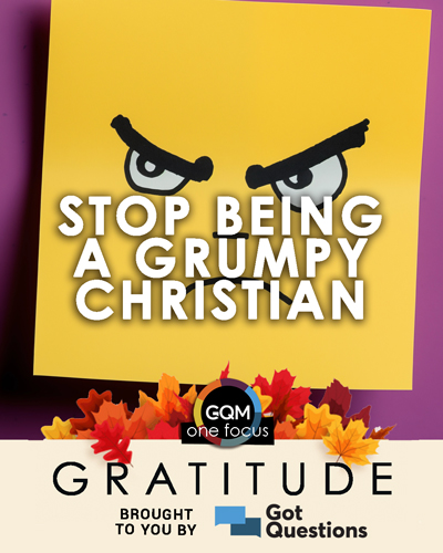 How can I stop being a grumpy Christian?