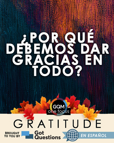 ¿Por qué debemos dar gracias en todo?