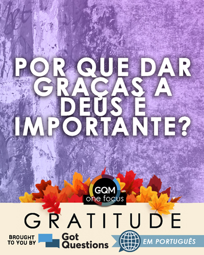 Por que dar graças a Deus é importante?