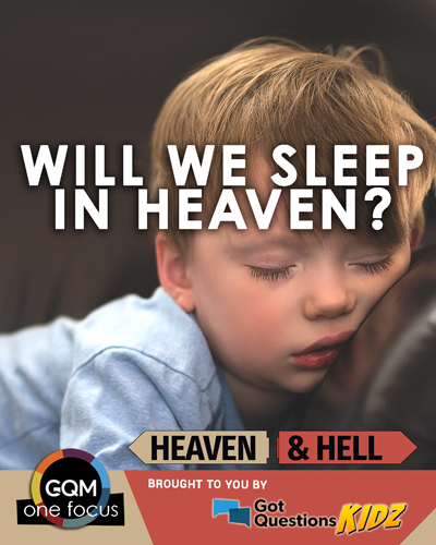 Will we sleep in heaven?
