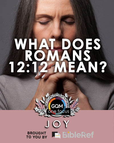 What does Romans 12:12 mean?