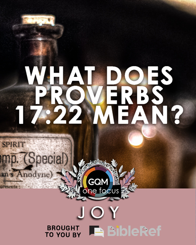 What does Proverbs 17:22 mean?