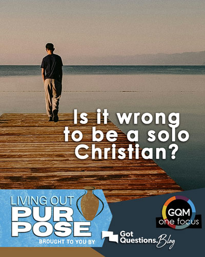 Is it wrong to be a solo Christian?
