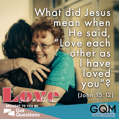 What did Jesus mean when He said, "Love each other as I have loved you?"