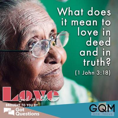 What does it mean to love in deed and truth?