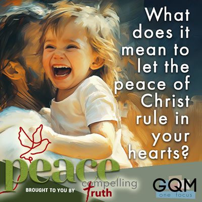 What does it mean to 'let the peace of Christ rule in your hearts' (Colossians 3:15)?