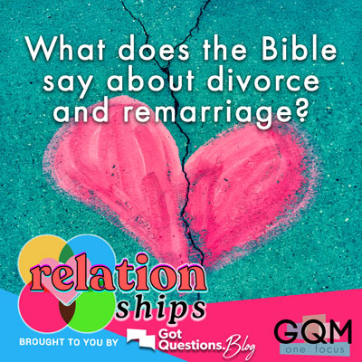 What does the Bible say about divorce and remarriage?