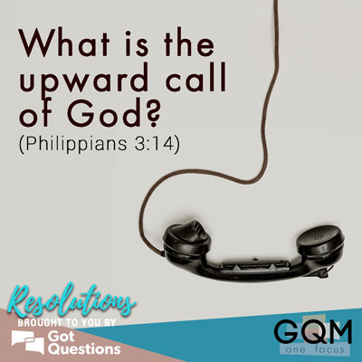 What is the upward call of God (Philippians 3:14)?