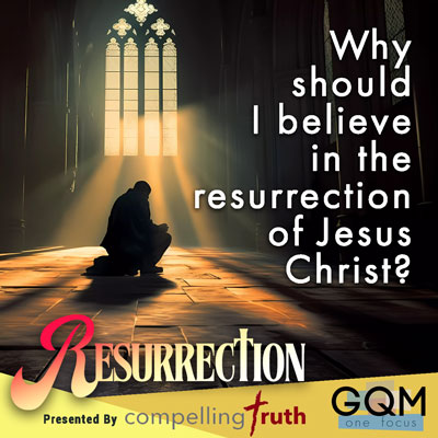 Why should I believe in the resurrection of Jesus Christ?