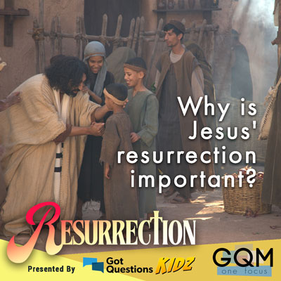 Why is Jesus' resurrection important?