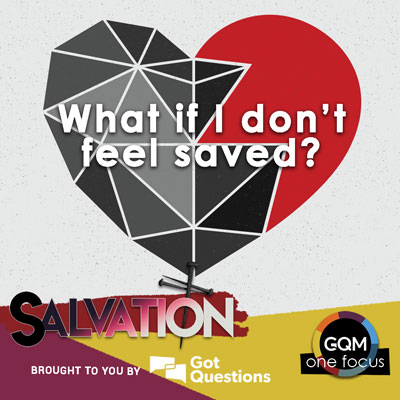 What if I don't feel saved?