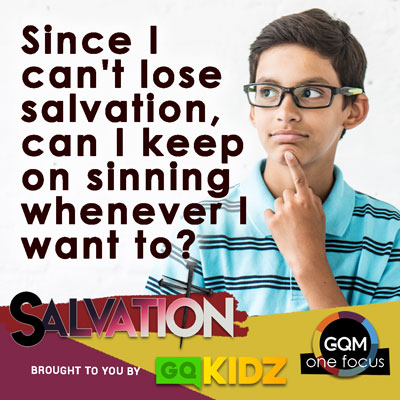 Since I can't lose my salvation, can I keep on sinning whenever I want to?