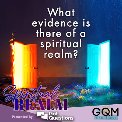 What evidence is there of a spiritual realm?